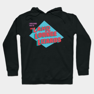 Land of the Lounge Lizards Hoodie